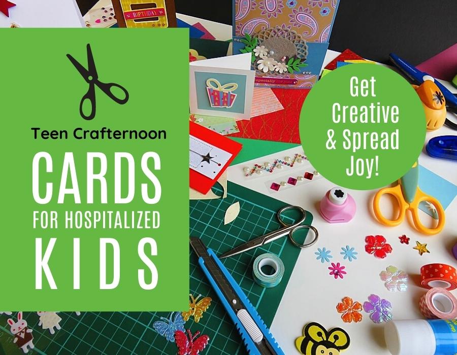 Teen Crafternoon: Cards for Hospitalized Kids