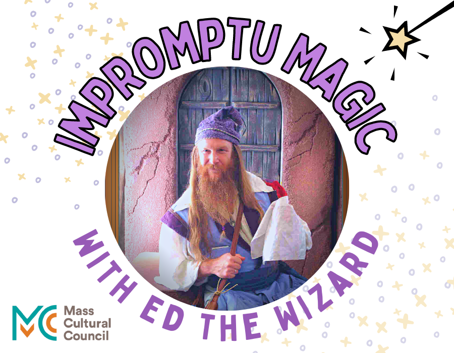 image reads "impromptu magic with Ed the Wizard" and features Ed in wizard garb, with starry flourishes and the Massachusetts Cultural Council logo