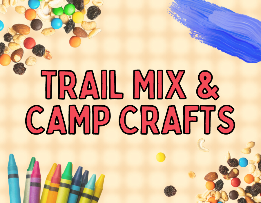 image reads "trail mix & camp crafts" with images of trail mix, crayons, and a paint smear