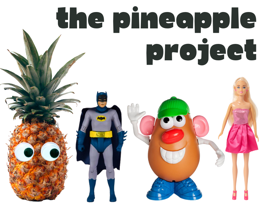image reads "the pineapple project" and features a pineapple with googly eyes, a batman action figure, a Mr. Potato Head, and a barbie doll